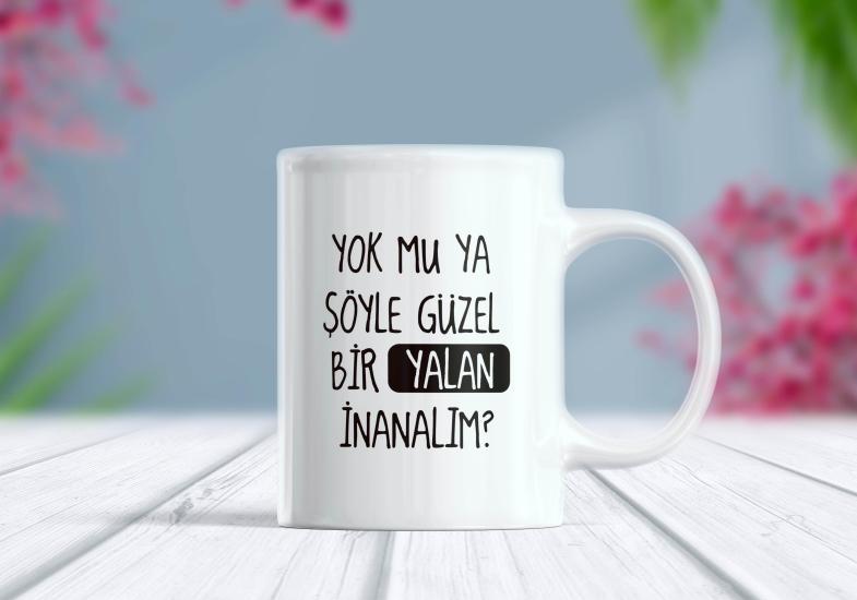 Yok Mu Şöyle Güzel Bir Yalan İnanalım Kupa Bardak